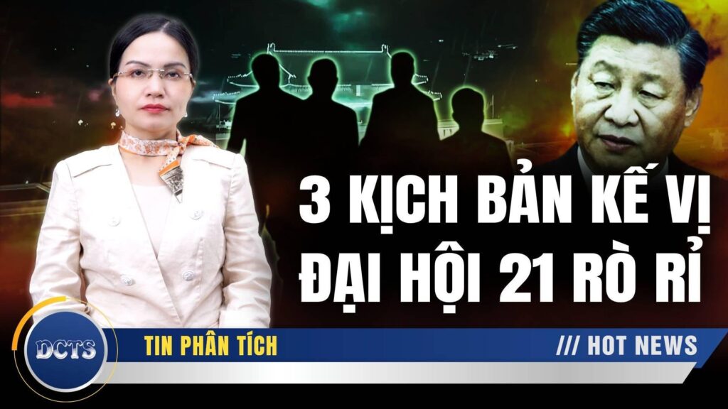 DCTS 15/10: 3 kịch bản kế vị Đại hội 21 rò rỉ và bí ẩn nhóm ứng phó khẩn cấp của bà Bành Lệ Viện