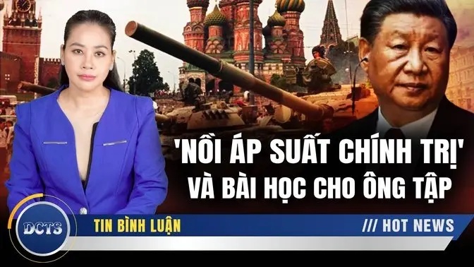 'Nồi áp suất chính trị thời Liên Xô' và bài học cho ông Tập